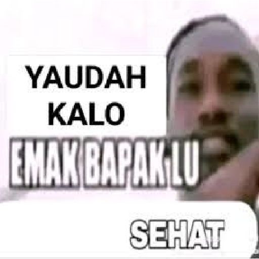 Gimana emak bapak lu sehat? 4