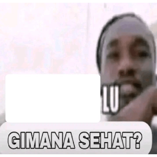 Gimana emak bapak lu sehat? 2