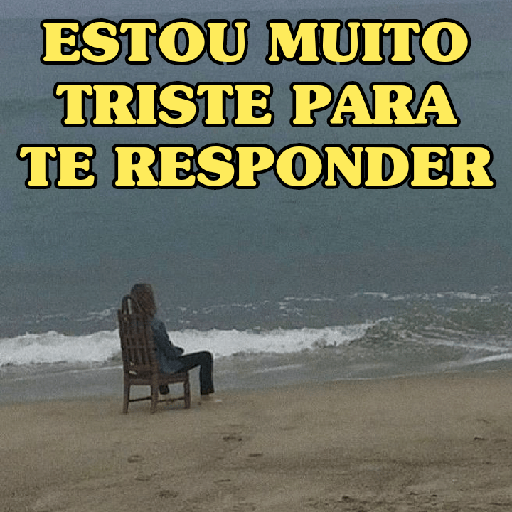 ESTOU MUITO
TRISTE PARA
TE RESPONDER