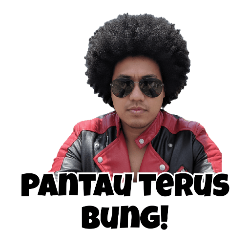 PANTAU TERUS
BUNG!
